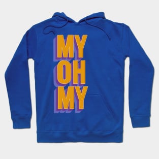 My Oh My Hoodie